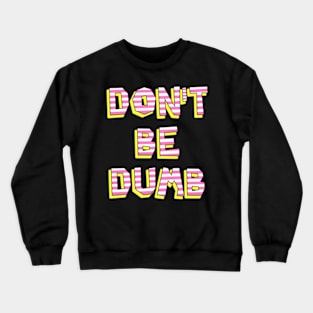 Don't Be Dumb Crewneck Sweatshirt